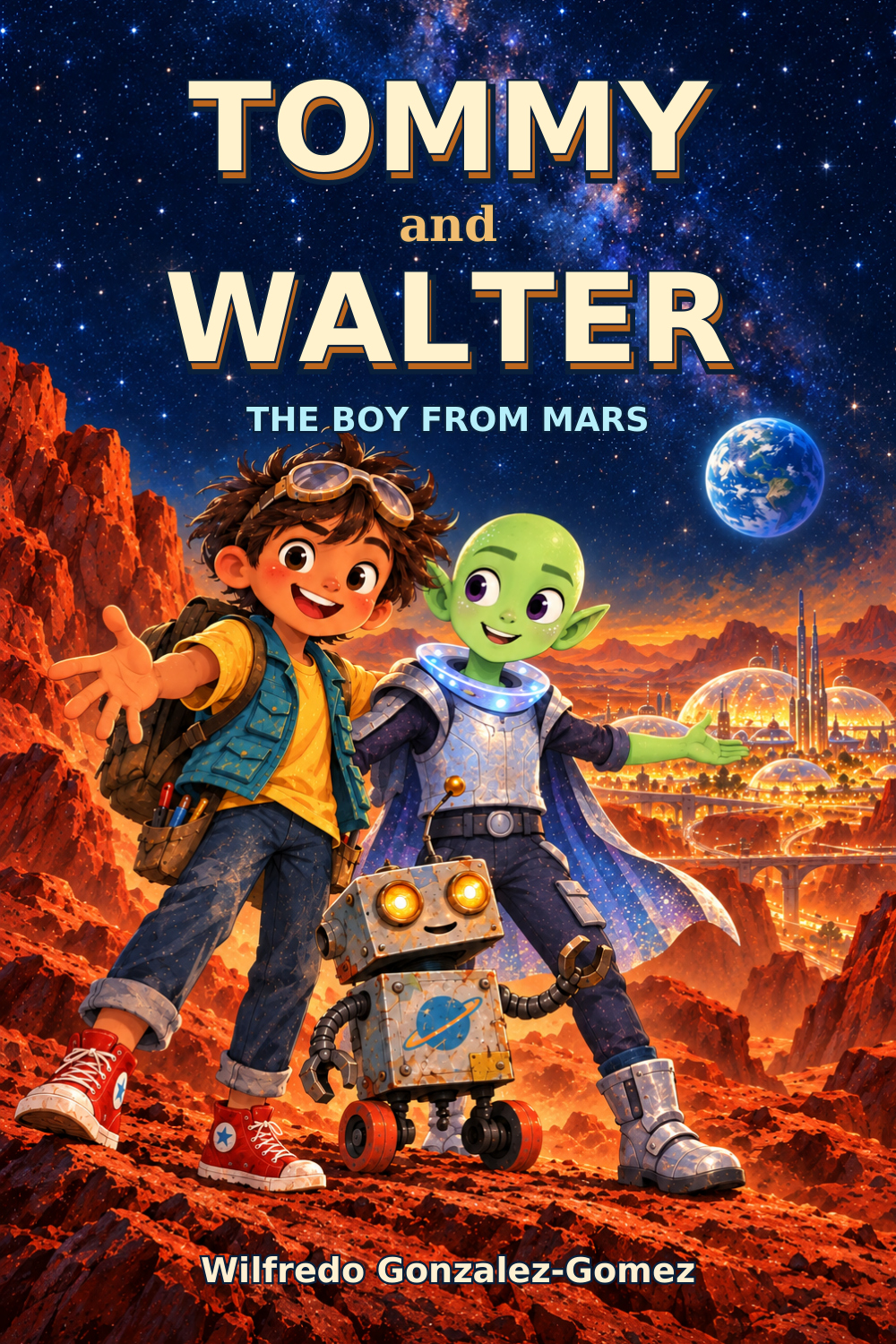 Tommy and Walter: The Boy From Mars by Wilfredo Gonzalez-Gomez, featuring Tommy, green alien boy Walter, and robot Orbit on Mars